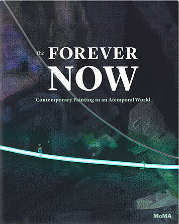 The Forever Now: Contemporary Painting in an Atemporal World