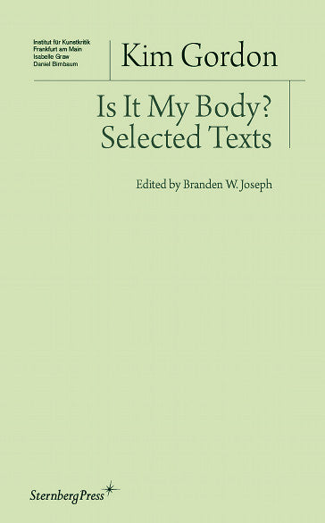 Is It My Body? Selected Texts<br>Kim Gordon<br>SOLD OUT